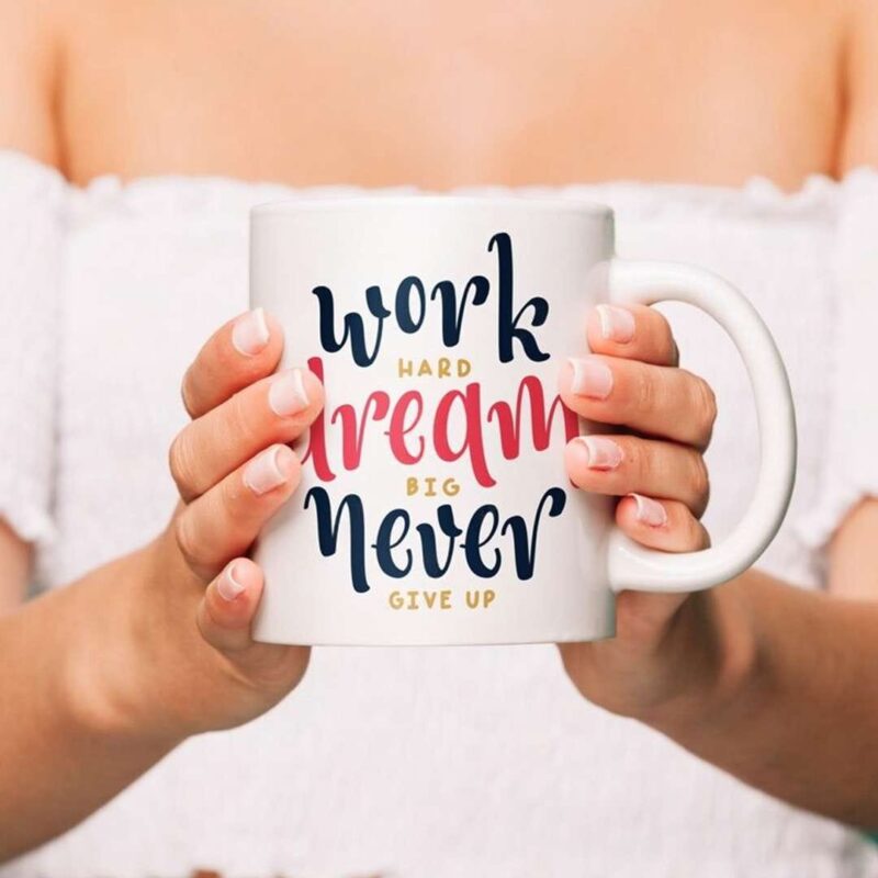 Work Hard, Dream Big, Never Give Up Mug